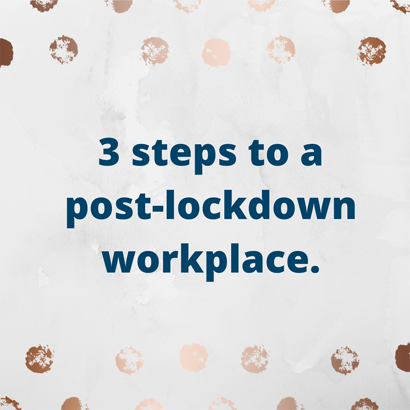 3 steps to a post lock-down workplace